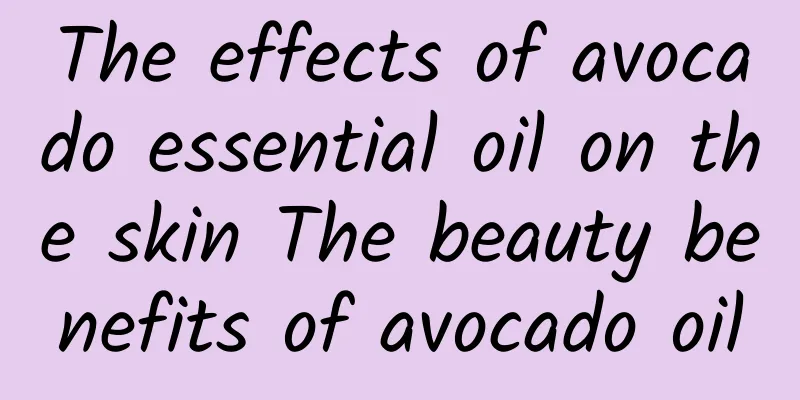 The effects of avocado essential oil on the skin The beauty benefits of avocado oil