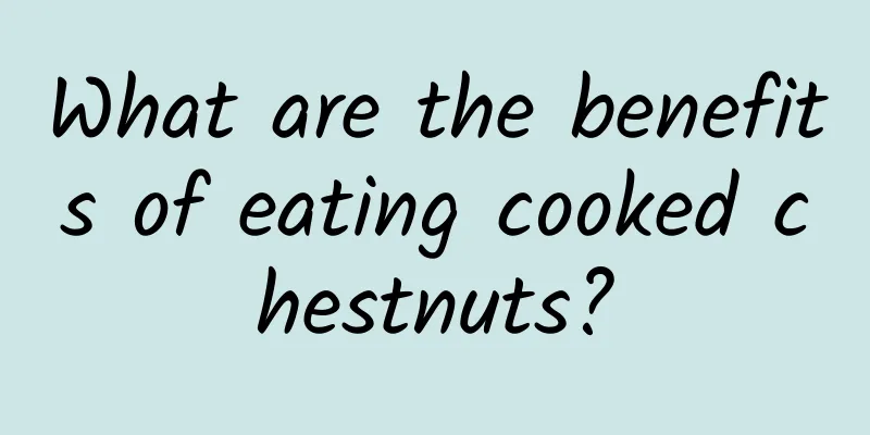 What are the benefits of eating cooked chestnuts?