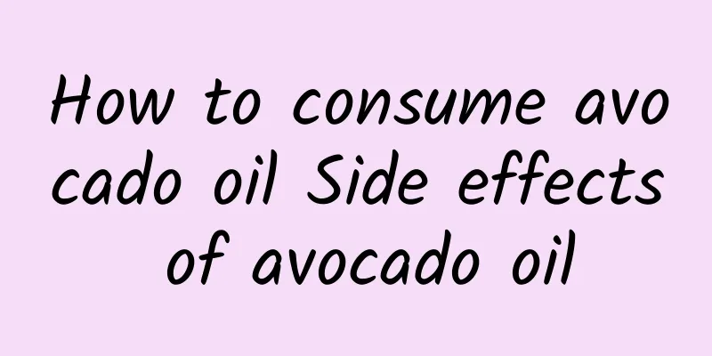 How to consume avocado oil Side effects of avocado oil