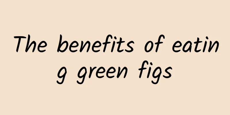 The benefits of eating green figs