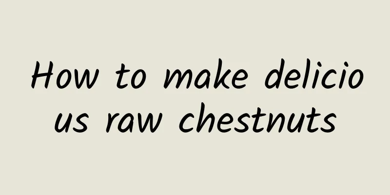 How to make delicious raw chestnuts