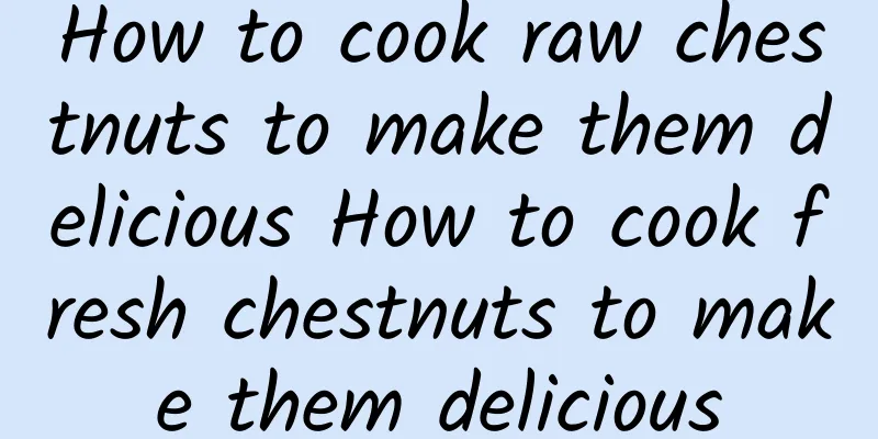 How to cook raw chestnuts to make them delicious How to cook fresh chestnuts to make them delicious