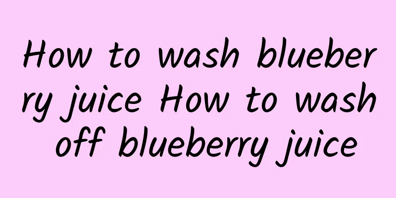 How to wash blueberry juice How to wash off blueberry juice