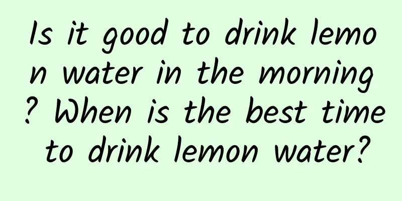 Is it good to drink lemon water in the morning? When is the best time to drink lemon water?