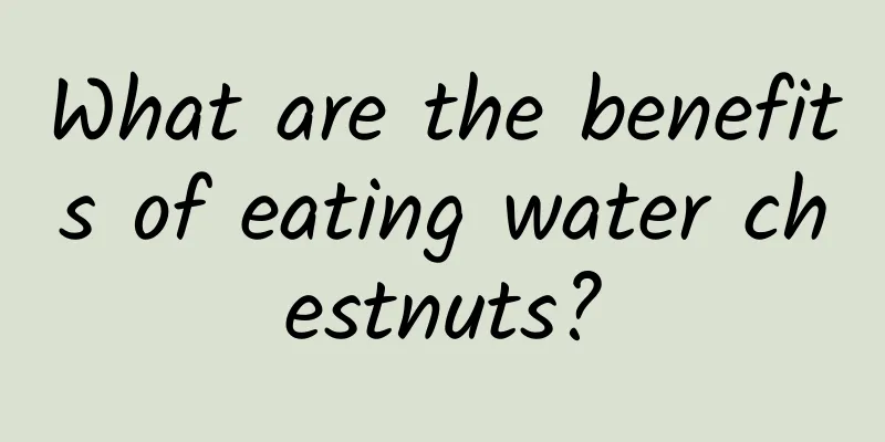 What are the benefits of eating water chestnuts?