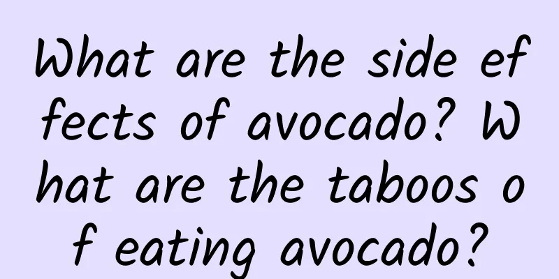 What are the side effects of avocado? What are the taboos of eating avocado?