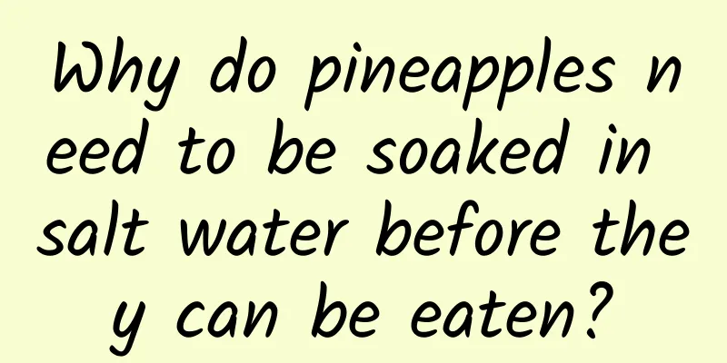 Why do pineapples need to be soaked in salt water before they can be eaten?