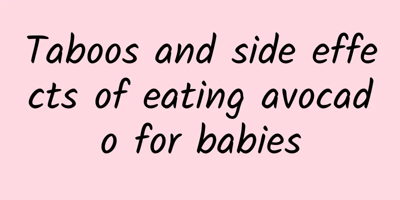 Taboos and side effects of eating avocado for babies