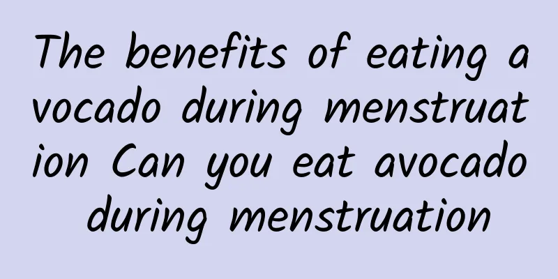 The benefits of eating avocado during menstruation Can you eat avocado during menstruation