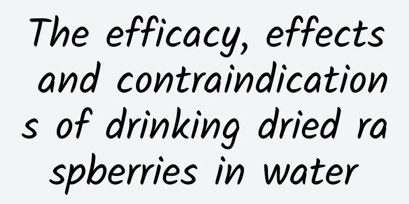 The efficacy, effects and contraindications of drinking dried raspberries in water