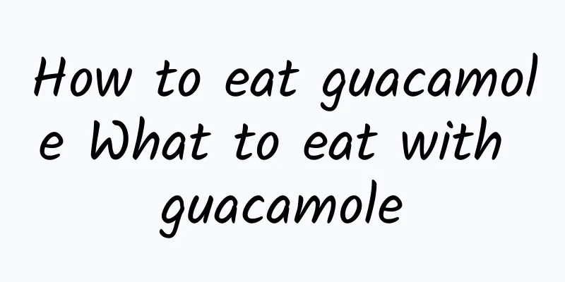 How to eat guacamole What to eat with guacamole