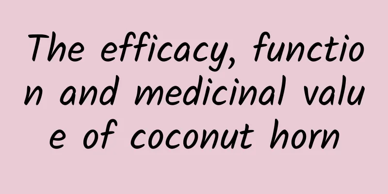 The efficacy, function and medicinal value of coconut horn