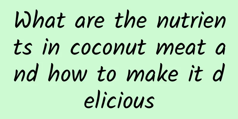 What are the nutrients in coconut meat and how to make it delicious