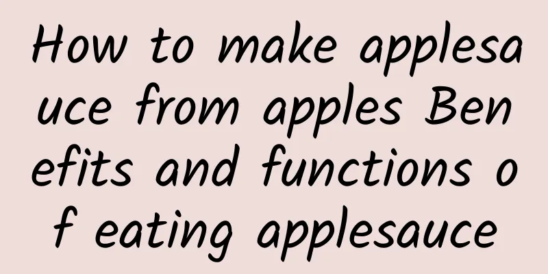 How to make applesauce from apples Benefits and functions of eating applesauce