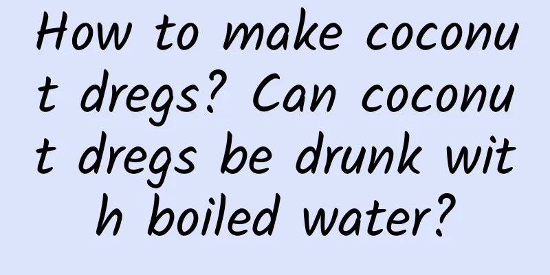 How to make coconut dregs? Can coconut dregs be drunk with boiled water?