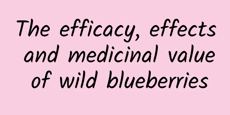 The efficacy, effects and medicinal value of wild blueberries