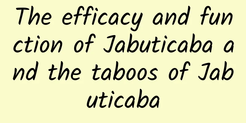 The efficacy and function of Jabuticaba and the taboos of Jabuticaba