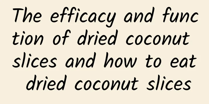 The efficacy and function of dried coconut slices and how to eat dried coconut slices