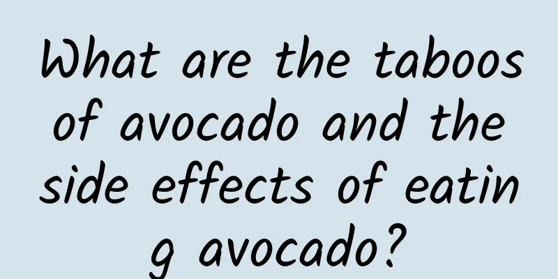 What are the taboos of avocado and the side effects of eating avocado?