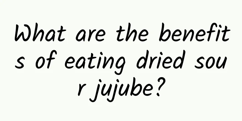 What are the benefits of eating dried sour jujube?