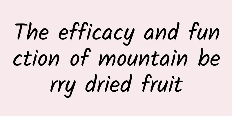 The efficacy and function of mountain berry dried fruit