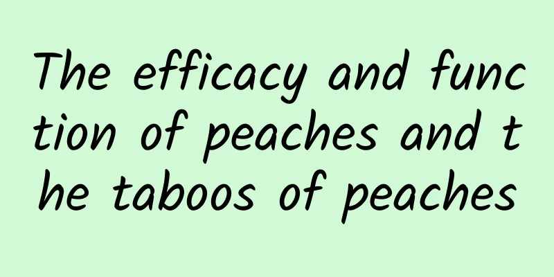 The efficacy and function of peaches and the taboos of peaches