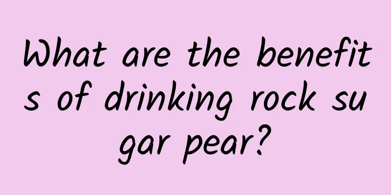 What are the benefits of drinking rock sugar pear?