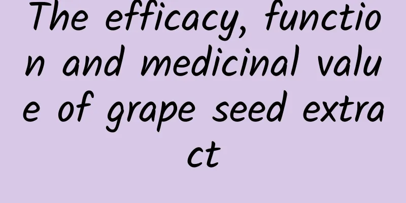 The efficacy, function and medicinal value of grape seed extract