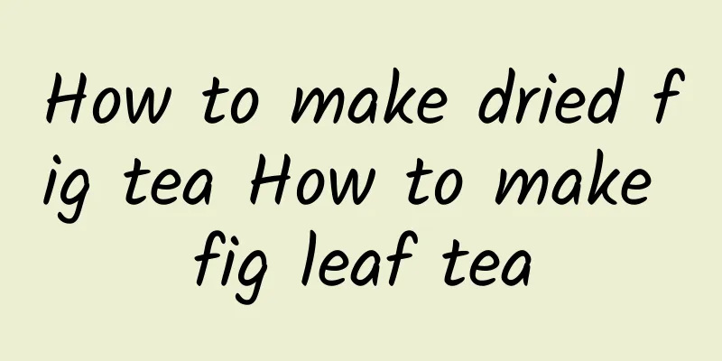 How to make dried fig tea How to make fig leaf tea