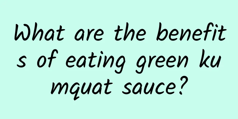 What are the benefits of eating green kumquat sauce?