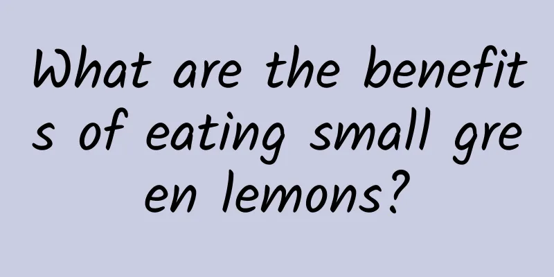 What are the benefits of eating small green lemons?