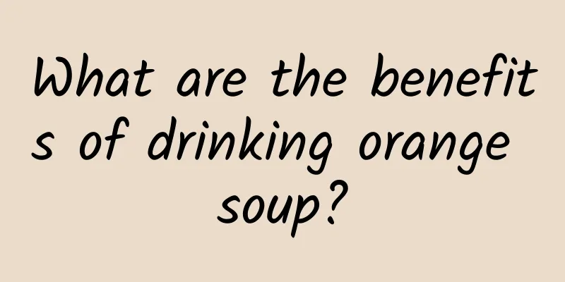 What are the benefits of drinking orange soup?