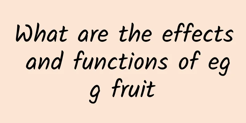 What are the effects and functions of egg fruit