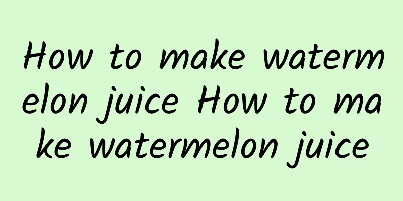 How to make watermelon juice How to make watermelon juice