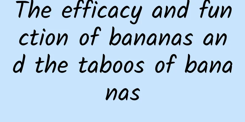 The efficacy and function of bananas and the taboos of bananas