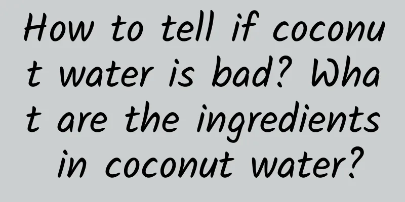 How to tell if coconut water is bad? What are the ingredients in coconut water?