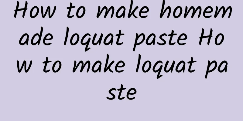 How to make homemade loquat paste How to make loquat paste