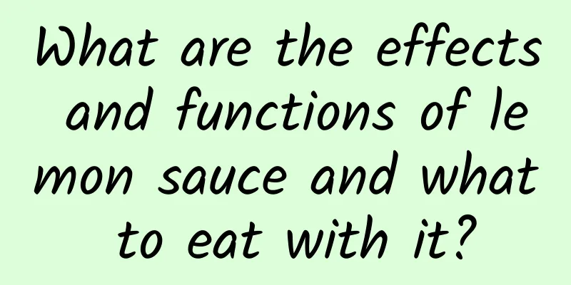 What are the effects and functions of lemon sauce and what to eat with it?