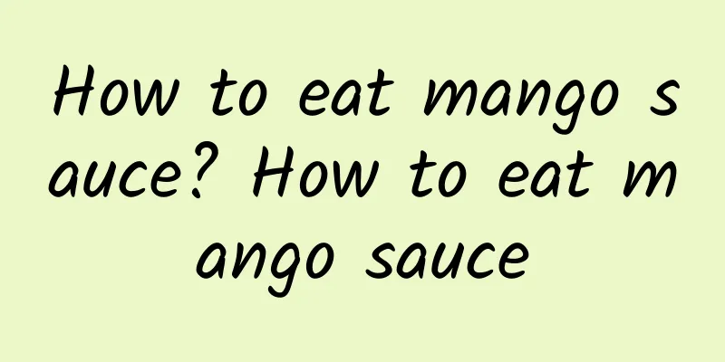 How to eat mango sauce? How to eat mango sauce