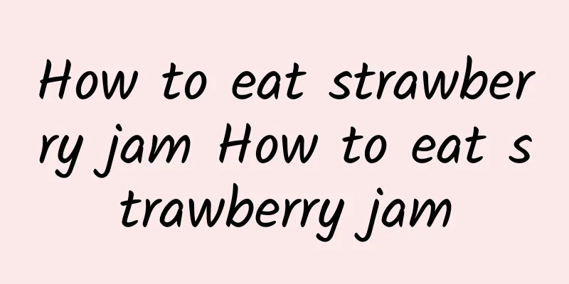 How to eat strawberry jam How to eat strawberry jam