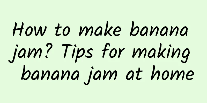 How to make banana jam? Tips for making banana jam at home