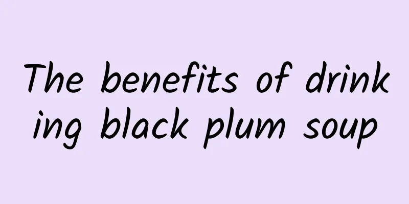 The benefits of drinking black plum soup