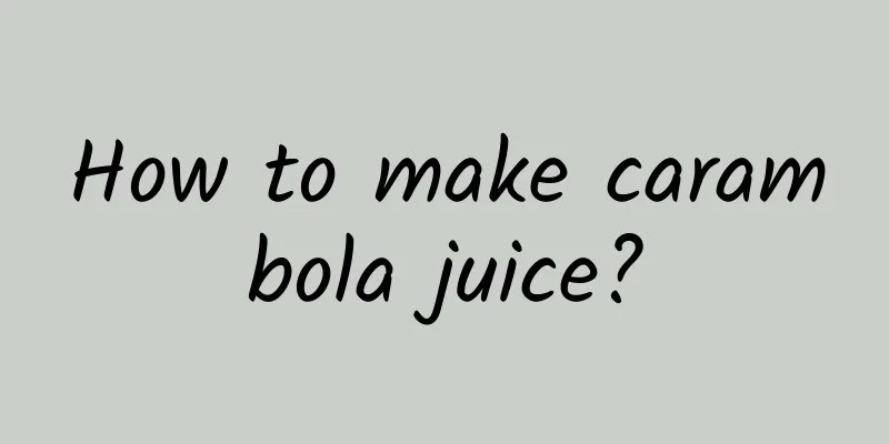 How to make carambola juice?