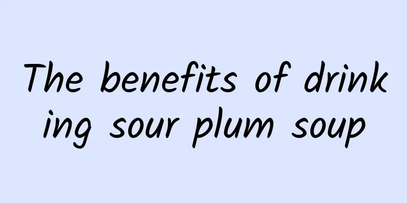 The benefits of drinking sour plum soup