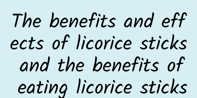 The benefits and effects of licorice sticks and the benefits of eating licorice sticks