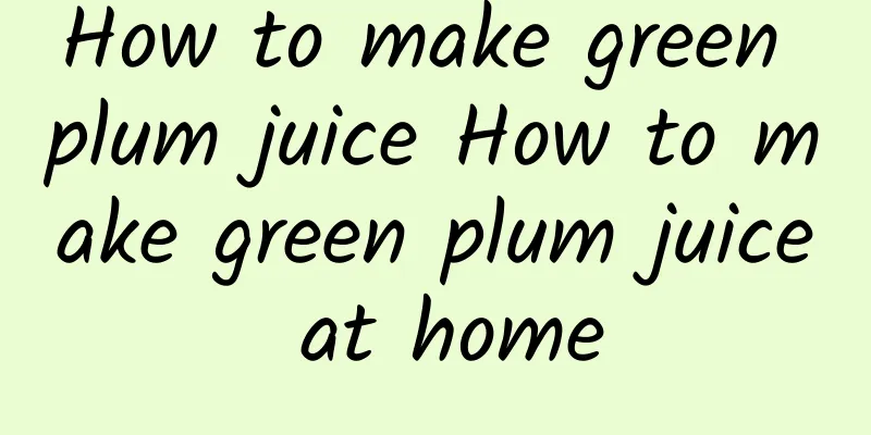 How to make green plum juice How to make green plum juice at home