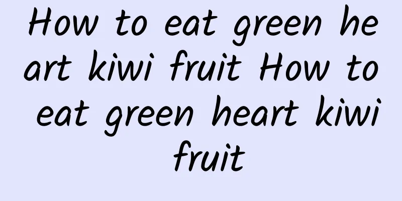 How to eat green heart kiwi fruit How to eat green heart kiwi fruit