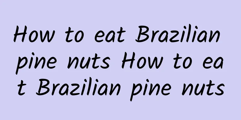 How to eat Brazilian pine nuts How to eat Brazilian pine nuts