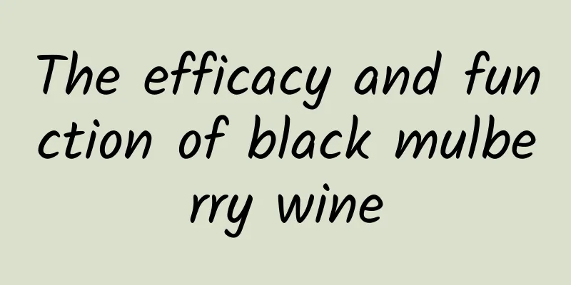 The efficacy and function of black mulberry wine