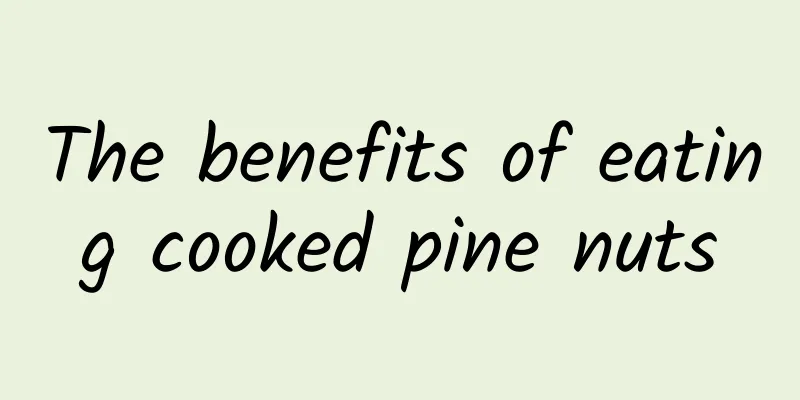 The benefits of eating cooked pine nuts